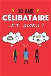 30 ans célibataire ... et alors ? - 