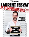 Laurent Febvay dans Je comprends pas - 