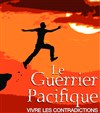 Le Guerrier Pacifique | Vivre les contradictions - 