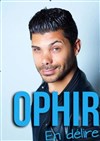 Ophir dans En délire - 