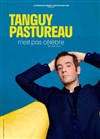 Tanguy Pastureau n'est pas célèbre - 