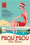 Frou-Frou les Bains | avec Patrick Haudecoeur - 