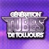 Génération tubes de toujours - 