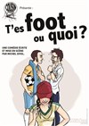 T'es foot ou quoi ? - 