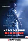 Harold Barbé dans Deadline - 