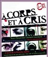 A Corps et à Cris - 