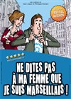 Ne dites pas à ma femme que je suis Marseillais - 