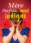 Mère parfaite... ment indigne ! - 