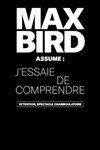 Max Bird dans J'essaie de comprendre - 