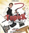 Topick dans Fou Normal ! - 