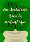 Un architecte dans la médiathèque - 