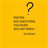 Encore des questions, toujours des histoires ! - 