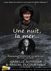 Une nuit, la mer... | avec Isabelle Autissier et Pascal Ducourtioux - 