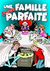 Une famille presque parfaite - 