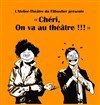 Chéri, on va au théâtre ! - 