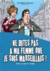 Ne dites pas à ma femme que je suis Marseillais ! - 