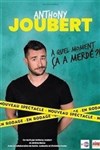 Anthony Joubert dans A quel moment ça a merdé ? - 