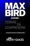 Max Bird assume : J'essaie de comprendre - 