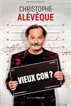 Christophe Alévêque dans Vieux Con ? - 