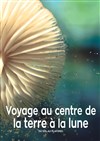 Voyage au centre de la Terre à la Lune - 