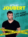 Anthony Joubert dans À quel moment ça a merdé ? - 