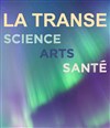 La Transe : Science, Arts, Santé - 