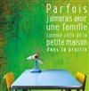 Parfois j'aimerais avoir une famille comme celle de la petite maison dans la prairie - 