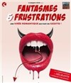 Fantasmes et Frustrations - 