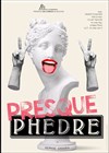 Presque Phèdre - 