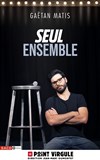 Gaëtan Matis dans Seul ensemble - 