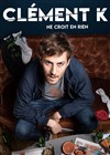 Clément K dans Clément K ne croit en rien - 