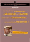 Comment transmettre la musique et la danse sans trahir les fondamentaux sans sacrifier la modernité ? - 