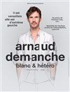 Arnaud Demanche dans Blanc et hétéro - 