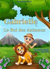 Gabriel et le roi des animaux - 