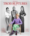 Trois ruptures - 