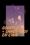 Souffle + Lance moi en l'air - 