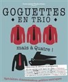 Les Goguettes en trio (mais à quatre) ! - 