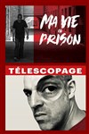 Ma vie en prison & Téléscopage - 