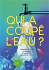 Qui a coupé l'eau ? - 