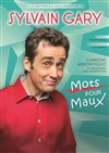 Sylvain Gary | Mots pour Maux - 