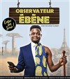 Observateur Ebène dans Enfin sur scène - 