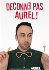 Aurel dans Deconne pas Aurel - 