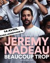 Jérémy Nadeau dans Beaucoup trop - 