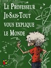 Professeur Je-Sais-Tout vous explique le monde - 