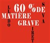 60% de matière grave - 