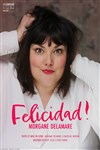 Morgane Delamare dans Felicidad ! - 