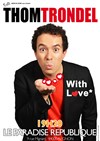 Thom Trondel dans With Love - 