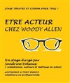 Stage Théâtre-Cinéma : "Etre acteur" chez Woody Allen ! - 