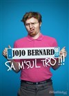 Jojo Bernard dans Sa m'sul tro ! - 