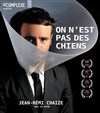 Jean-Rémi Chaize dans On n'est pas des chiens - 